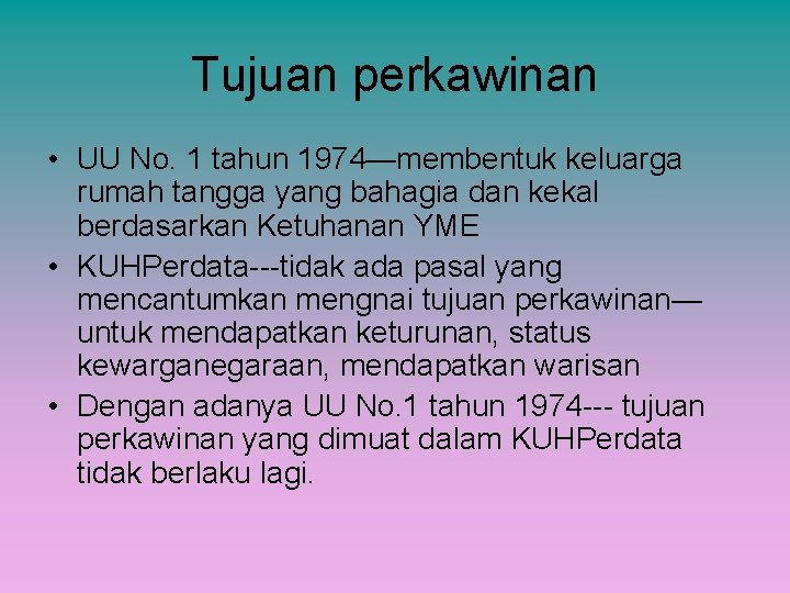 Tujuan perkawinan • UU No. 1 tahun 1974—membentuk keluarga rumah tangga yang bahagia dan