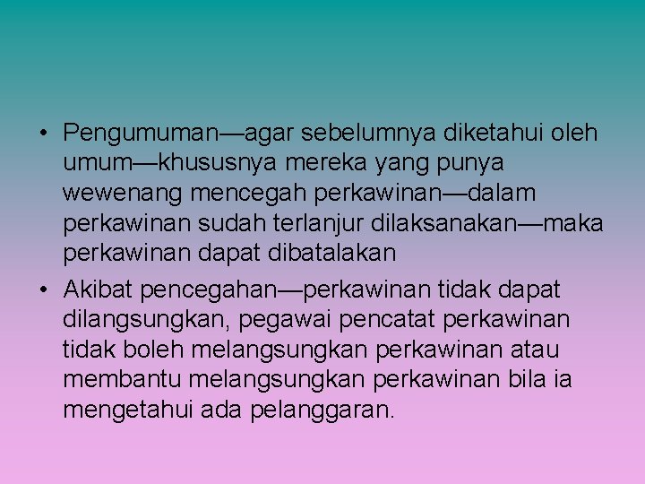  • Pengumuman—agar sebelumnya diketahui oleh umum—khususnya mereka yang punya wewenang mencegah perkawinan—dalam perkawinan