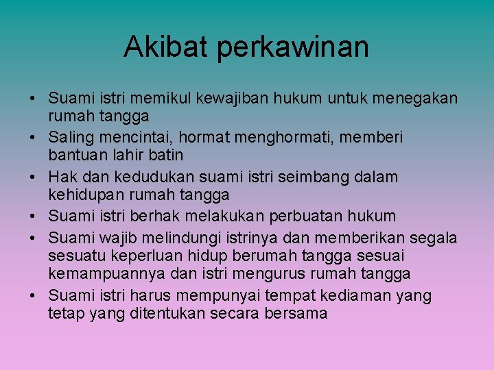 Akibat perkawinan • Suami istri memikul kewajiban hukum untuk menegakan rumah tangga • Saling