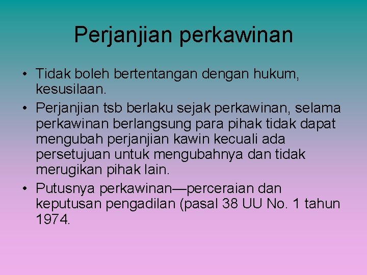 Perjanjian perkawinan • Tidak boleh bertentangan dengan hukum, kesusilaan. • Perjanjian tsb berlaku sejak