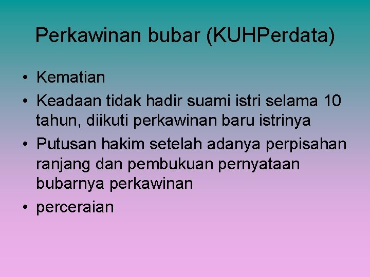 Perkawinan bubar (KUHPerdata) • Kematian • Keadaan tidak hadir suami istri selama 10 tahun,