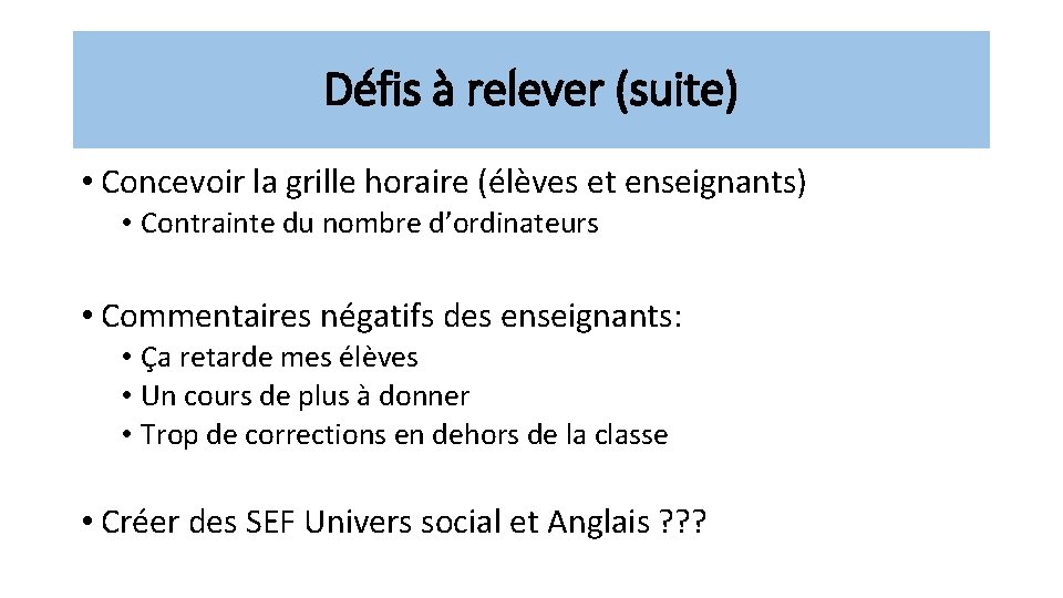 Défis à relever (suite) • Concevoir la grille horaire (élèves et enseignants) • Contrainte