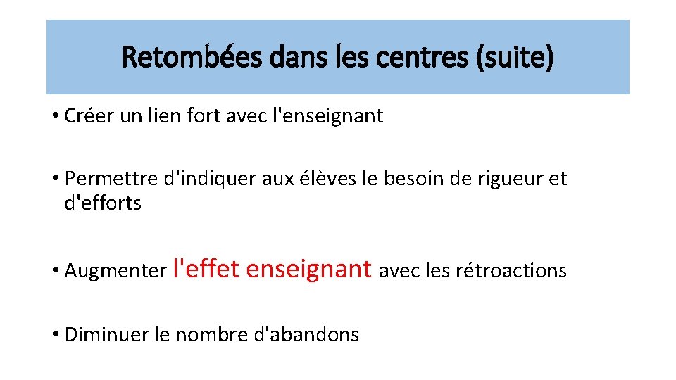 Retombées dans les centres (suite) • Créer un lien fort avec l'enseignant • Permettre