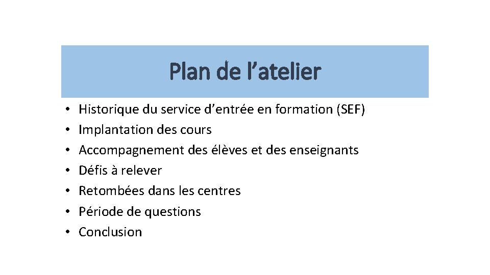 Plan de l’atelier • • Historique du service d’entrée en formation (SEF) Implantation des