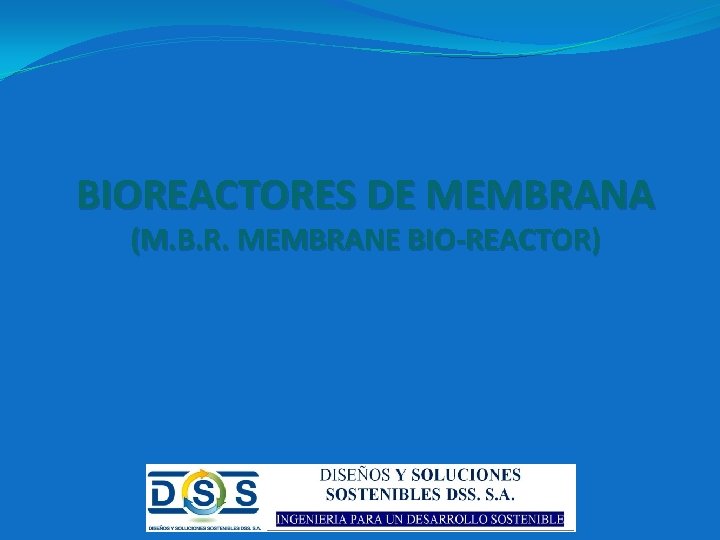 BIOREACTORES DE MEMBRANA (M. B. R. MEMBRANE BIO-REACTOR) 