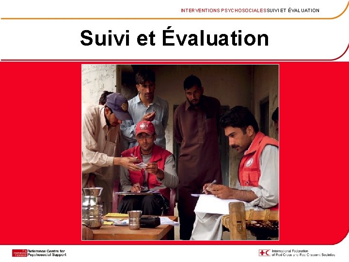 INTERVENTIONS PSYCHOSOCIALESSUIVI ET ÉVALUATION Suivi et Évaluation 