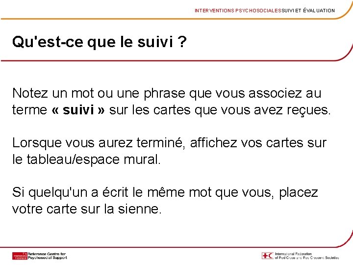 INTERVENTIONS PSYCHOSOCIALESSUIVI ET ÉVALUATION Qu'est-ce que le suivi ? Notez un mot ou une