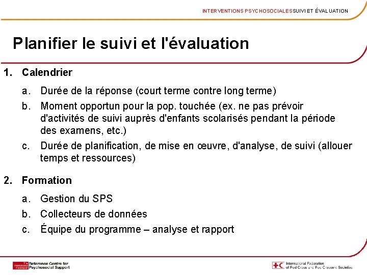 INTERVENTIONS PSYCHOSOCIALESSUIVI ET ÉVALUATION Planifier le suivi et l'évaluation 1. Calendrier a. Durée de