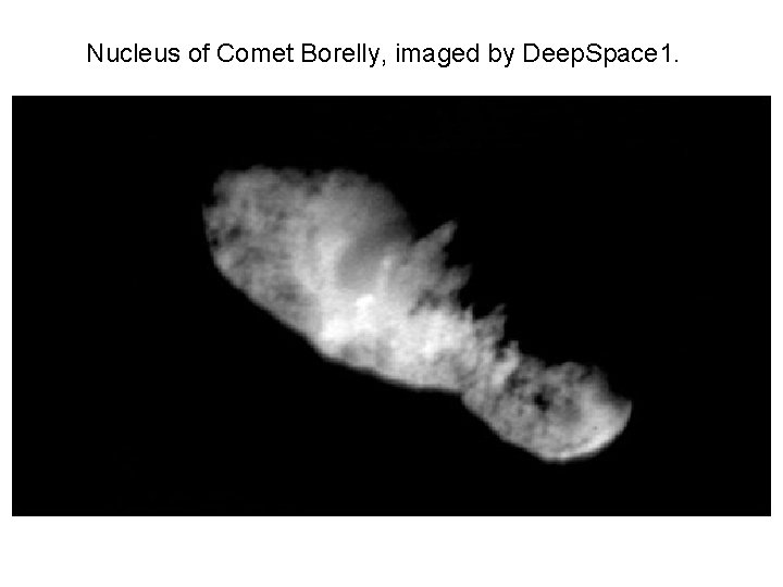 Nucleus of Comet Borelly, imaged by Deep. Space 1. 