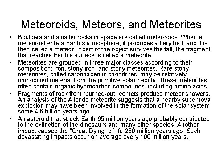 Meteoroids, Meteors, and Meteorites • Boulders and smaller rocks in space are called meteoroids.