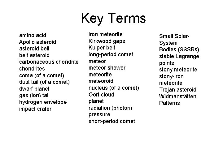 Key Terms amino acid Apollo asteroid belt asteroid carbonaceous chondrites coma (of a comet)