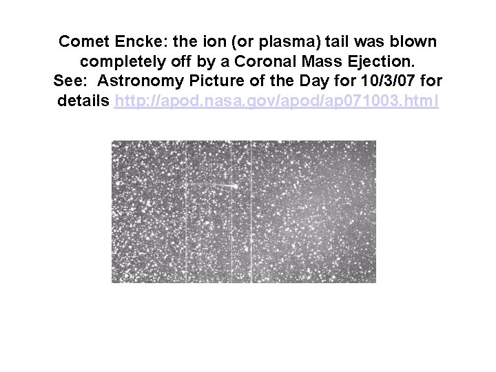 Comet Encke: the ion (or plasma) tail was blown completely off by a Coronal