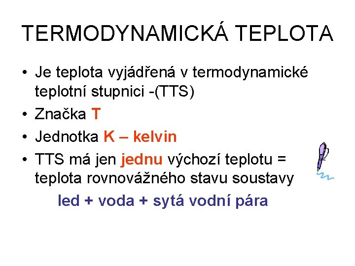 TERMODYNAMICKÁ TEPLOTA • Je teplota vyjádřená v termodynamické teplotní stupnici -(TTS) • Značka T