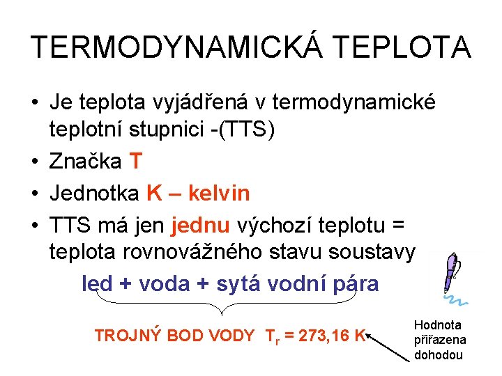 TERMODYNAMICKÁ TEPLOTA • Je teplota vyjádřená v termodynamické teplotní stupnici -(TTS) • Značka T