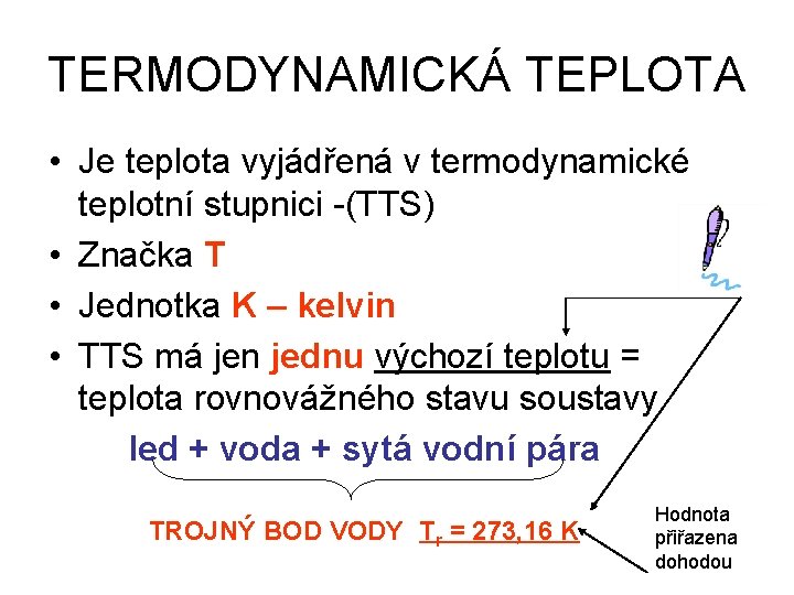 TERMODYNAMICKÁ TEPLOTA • Je teplota vyjádřená v termodynamické teplotní stupnici -(TTS) • Značka T