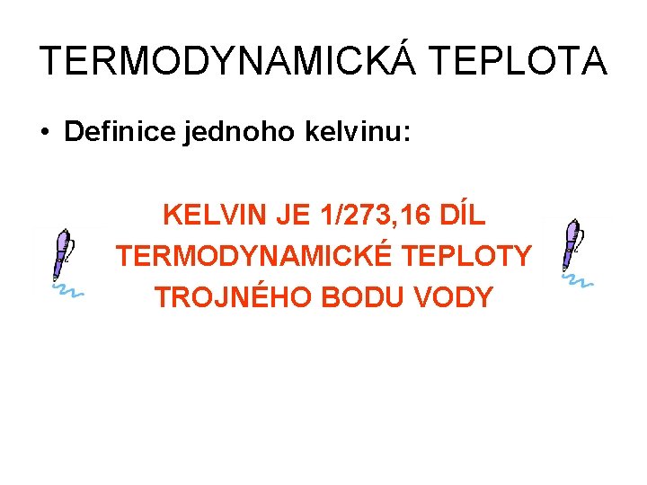 TERMODYNAMICKÁ TEPLOTA • Definice jednoho kelvinu: KELVIN JE 1/273, 16 DÍL TERMODYNAMICKÉ TEPLOTY TROJNÉHO