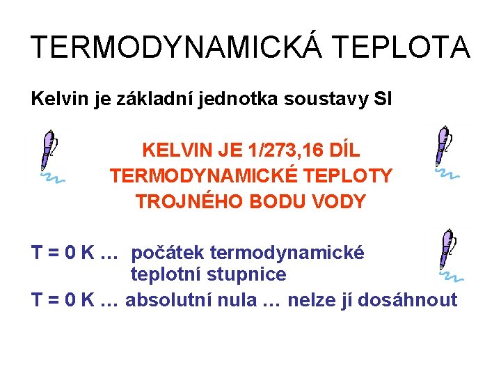 TERMODYNAMICKÁ TEPLOTA Kelvin je základní jednotka soustavy SI KELVIN JE 1/273, 16 DÍL TERMODYNAMICKÉ