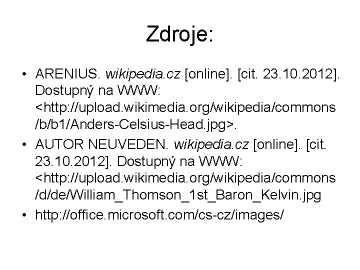 Zdroje: • ARENIUS. wikipedia. cz [online]. [cit. 23. 10. 2012]. Dostupný na WWW: <http: