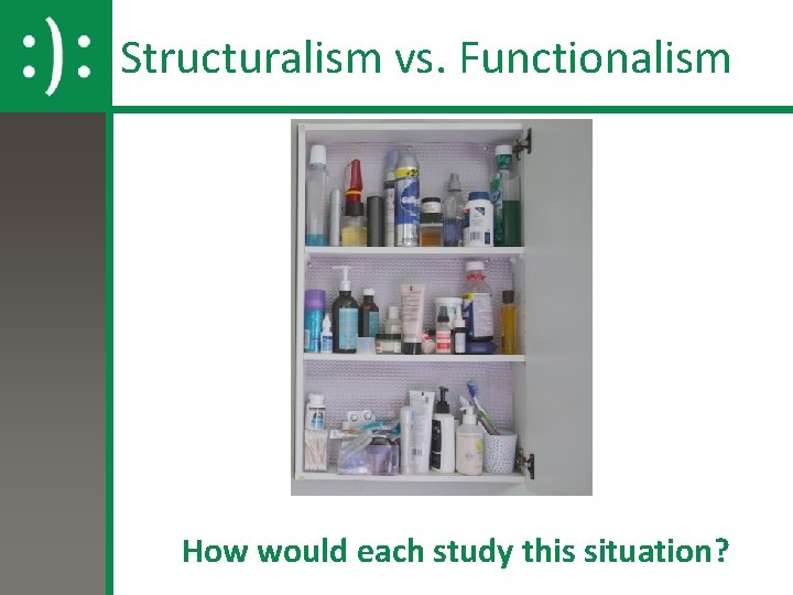Structuralism vs. Functionalism How would each study this situation? 