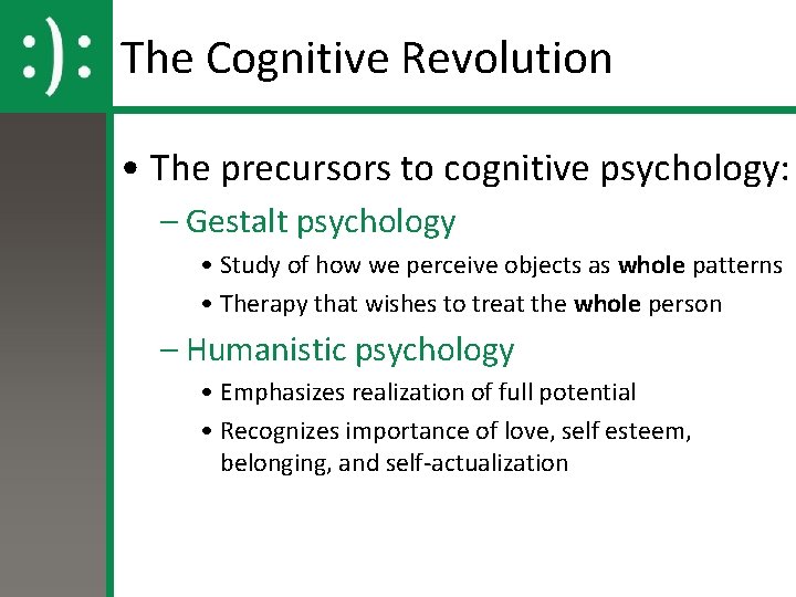 The Cognitive Revolution • The precursors to cognitive psychology: – Gestalt psychology • Study