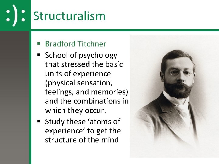Structuralism § Bradford Titchner § School of psychology that stressed the basic units of