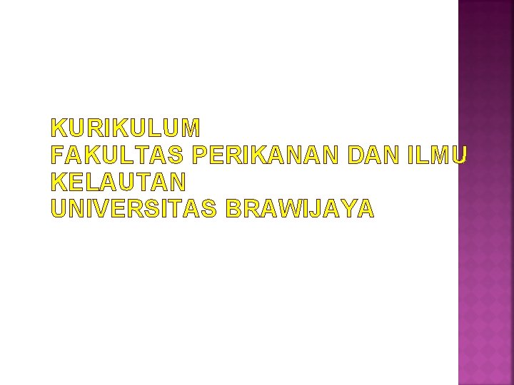 KURIKULUM FAKULTAS PERIKANAN DAN ILMU KELAUTAN UNIVERSITAS BRAWIJAYA KURIKULUM FAKULTAS PERIKANAN DAN ILMU KELAUTAN UNIVERSITAS BRAWIJAYA