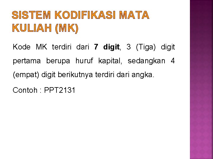 SISTEM KODIFIKASI MATA KULIAH (MK) Kode MK terdiri dari 7 digit, 3 (Tiga) digit SISTEM KODIFIKASI MATA KULIAH (MK) Kode MK terdiri dari 7 digit, 3 (Tiga) digit