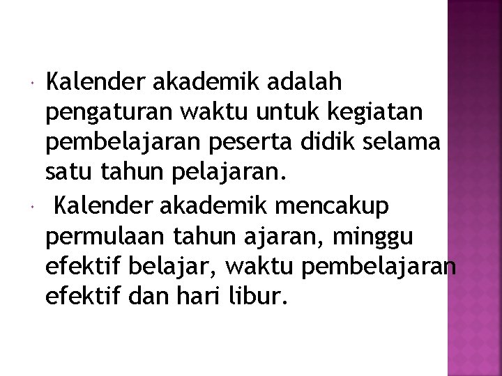 Kalender akademik adalah pengaturan waktu untuk kegiatan pembelajaran peserta didik selama satu tahun Kalender akademik adalah pengaturan waktu untuk kegiatan pembelajaran peserta didik selama satu tahun