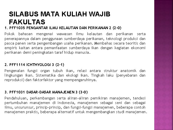 SILABUS MATA KULIAH WAJIB FAKULTAS 1. PFF 1035 PENGANTAR ILMU KELAUTAN DAN PERIKANAN 2 SILABUS MATA KULIAH WAJIB FAKULTAS 1. PFF 1035 PENGANTAR ILMU KELAUTAN DAN PERIKANAN 2