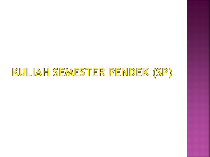KULIAH SEMESTER PENDEK (SP) KULIAH SEMESTER PENDEK (SP)