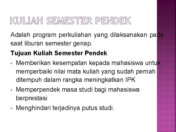 KULIAH SEMESTER PENDEK Adalah program perkuliahan yang dilaksanakan pada saat liburan semester genap. Tujuan KULIAH SEMESTER PENDEK Adalah program perkuliahan yang dilaksanakan pada saat liburan semester genap. Tujuan