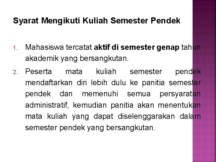 Syarat Mengikuti Kuliah Semester Pendek 1. Mahasiswa tercatat aktif di semester genap tahun akademik Syarat Mengikuti Kuliah Semester Pendek 1. Mahasiswa tercatat aktif di semester genap tahun akademik
