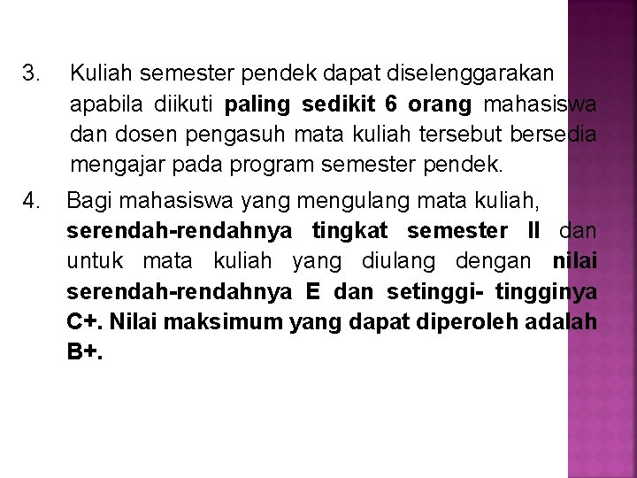 3. Kuliah semester pendek dapat diselenggarakan apabila diikuti paling sedikit 6 orang mahasiswa dan 3. Kuliah semester pendek dapat diselenggarakan apabila diikuti paling sedikit 6 orang mahasiswa dan