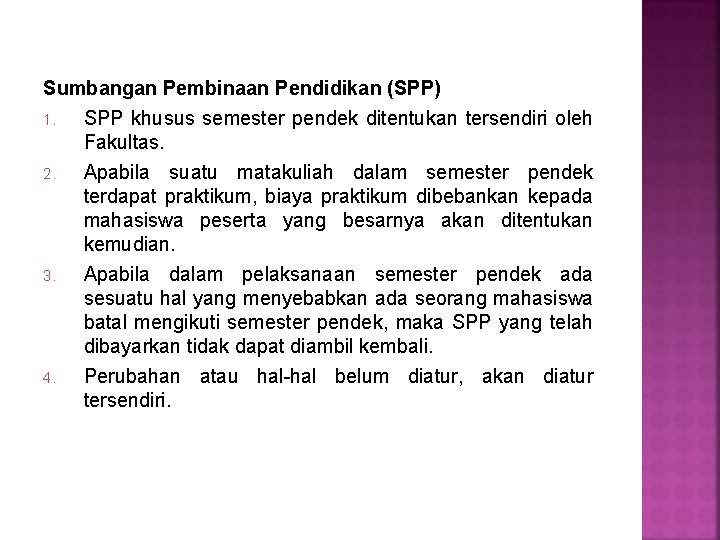 Sumbangan Pembinaan Pendidikan (SPP) 1. SPP khusus semester pendek ditentukan tersendiri oleh Fakultas. 2. Sumbangan Pembinaan Pendidikan (SPP) 1. SPP khusus semester pendek ditentukan tersendiri oleh Fakultas. 2.