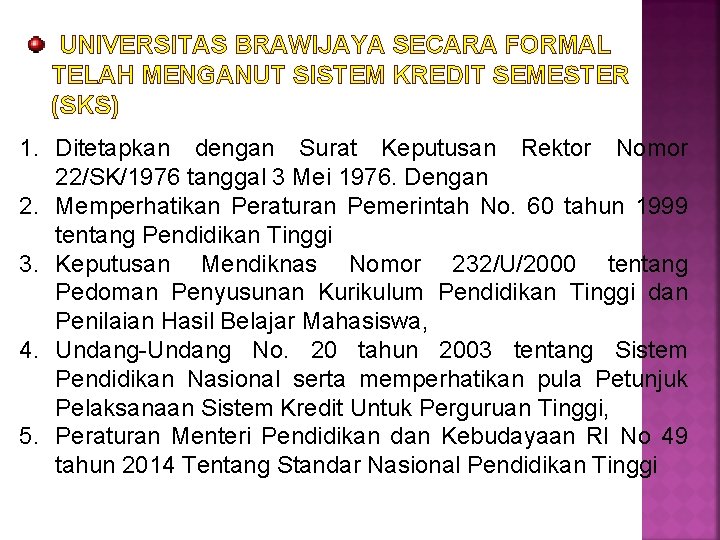 UNIVERSITAS BRAWIJAYA SECARA FORMAL TELAH MENGANUT SISTEM KREDIT SEMESTER (SKS) 1. Ditetapkan dengan UNIVERSITAS BRAWIJAYA SECARA FORMAL TELAH MENGANUT SISTEM KREDIT SEMESTER (SKS) 1. Ditetapkan dengan