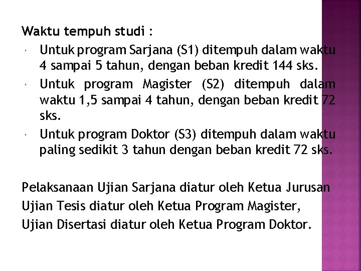 Waktu tempuh studi : Untuk program Sarjana (S 1) ditempuh dalam waktu 4 sampai Waktu tempuh studi : Untuk program Sarjana (S 1) ditempuh dalam waktu 4 sampai
