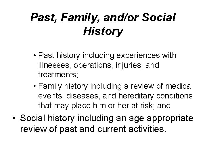 Past, Family, and/or Social History • Past history including experiences with illnesses, operations, injuries, Past, Family, and/or Social History • Past history including experiences with illnesses, operations, injuries,