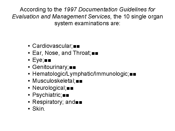 According to the 1997 Documentation Guidelines for Evaluation and Management Services, the 10 single According to the 1997 Documentation Guidelines for Evaluation and Management Services, the 10 single