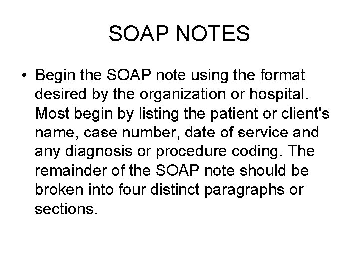SOAP NOTES • Begin the SOAP note using the format desired by the organization SOAP NOTES • Begin the SOAP note using the format desired by the organization