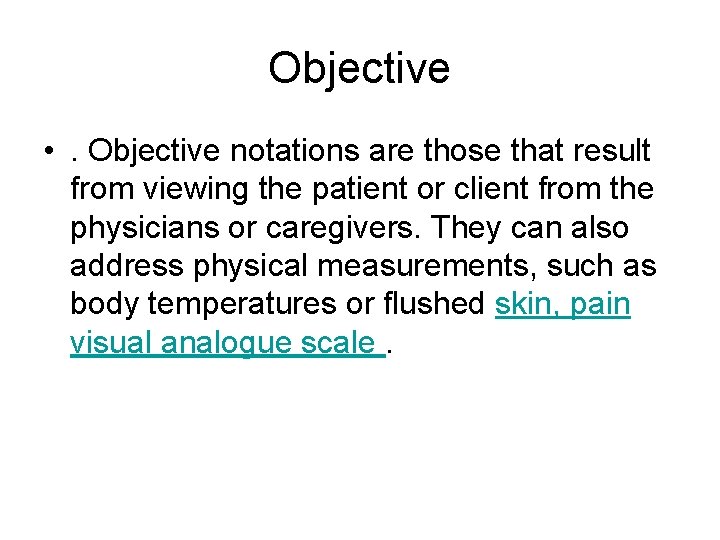 Objective • . Objective notations are those that result from viewing the patient or Objective • . Objective notations are those that result from viewing the patient or