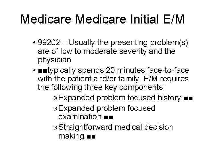 Medicare Initial E/M • 99202 – Usually the presenting problem(s) are of low to Medicare Initial E/M • 99202 – Usually the presenting problem(s) are of low to