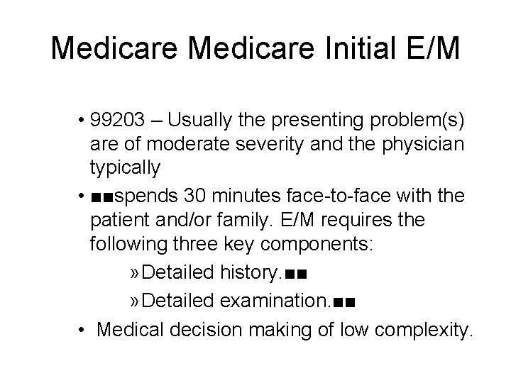Medicare Initial E/M • 99203 – Usually the presenting problem(s) are of moderate severity Medicare Initial E/M • 99203 – Usually the presenting problem(s) are of moderate severity