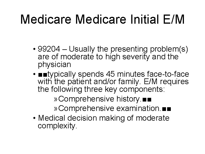 Medicare Initial E/M • 99204 – Usually the presenting problem(s) are of moderate to Medicare Initial E/M • 99204 – Usually the presenting problem(s) are of moderate to