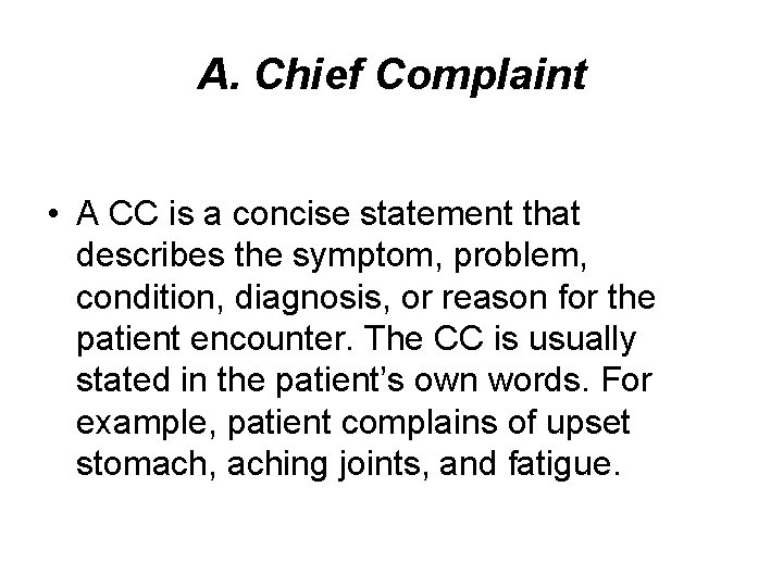 A. Chief Complaint • A CC is a concise statement that describes the symptom, A. Chief Complaint • A CC is a concise statement that describes the symptom,