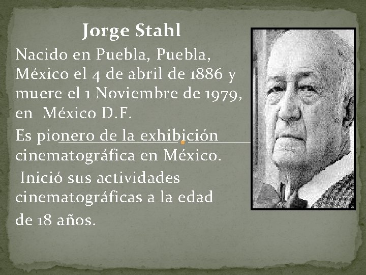  Jorge Stahl Nacido en Puebla, México el 4 de abril de 1886 y