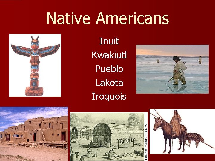 Native Americans Inuit Kwakiutl Pueblo Lakota Iroquois 
