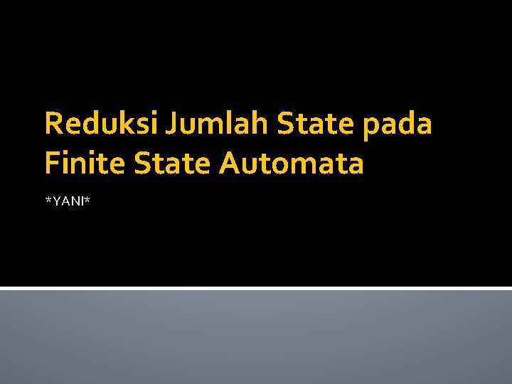 Reduksi Jumlah State pada Finite State Automata *YANI* 