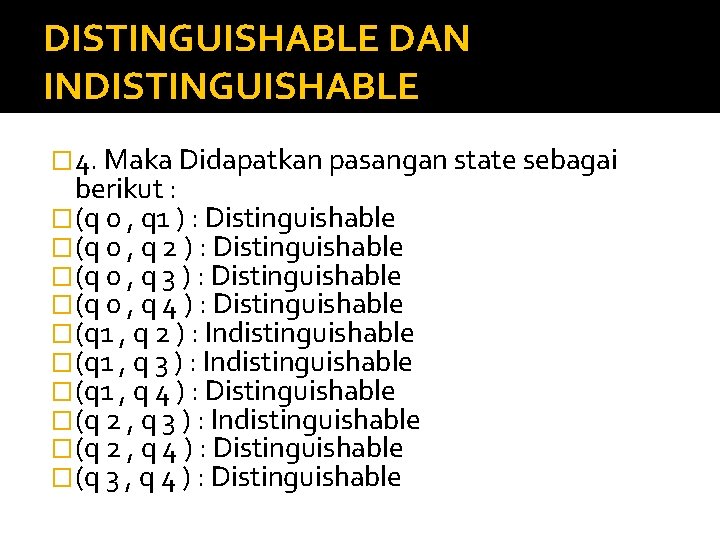 DISTINGUISHABLE DAN INDISTINGUISHABLE � 4. Maka Didapatkan pasangan state sebagai berikut : �(q 0