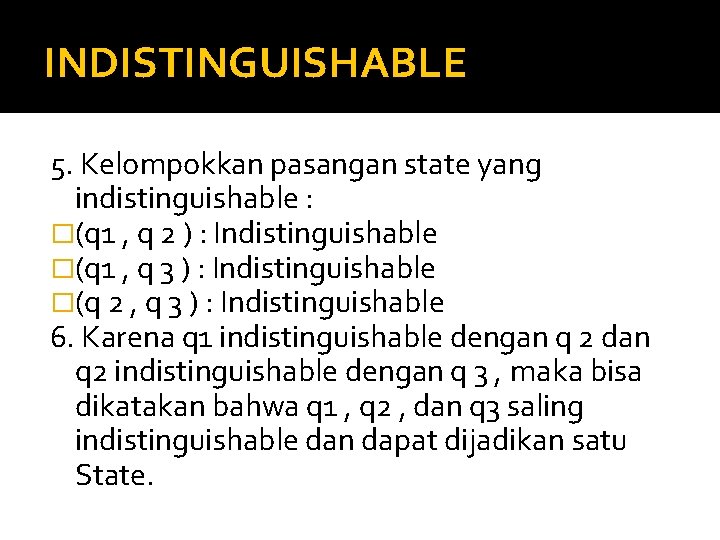 INDISTINGUISHABLE 5. Kelompokkan pasangan state yang indistinguishable : �(q 1 , q 2 )