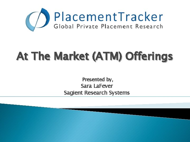 At The Market (ATM) Offerings Presented by, Sara La. Fever Sagient Research Systems 